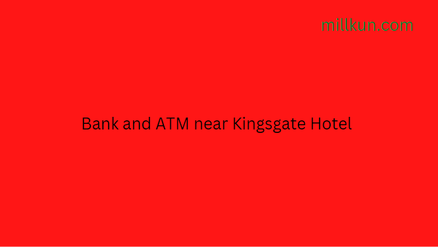 Bank and ATM near Kingsgate Hotel