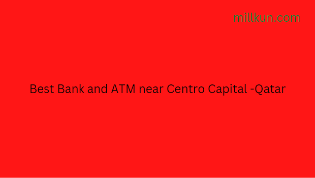 Best Bank and ATM near Centro Capital -Qatar