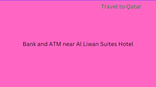 Bank and ATM near Al Liwan Suites Hotel