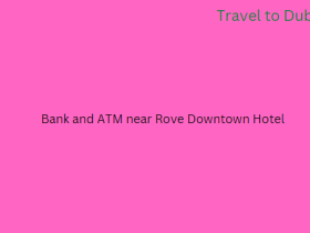 Bank and ATM near Rove Downtown Hotel