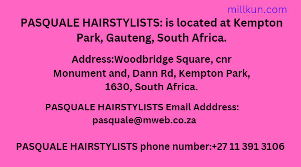 PASQUALE HAIRSTYLISTS Location/Address, phone number, Email Address & Social Networks