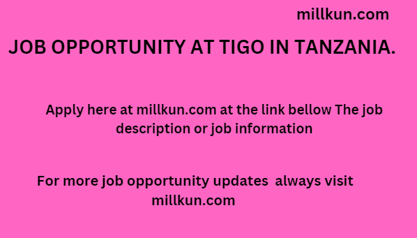 job opportunity at Tigo in Tanzania 
